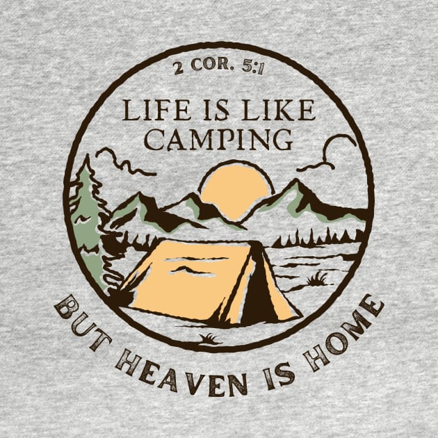 Life Is Like Camping But Heaven Is Home - Bible Verse, Faith Based, Christian Quote by Heavenly Heritage